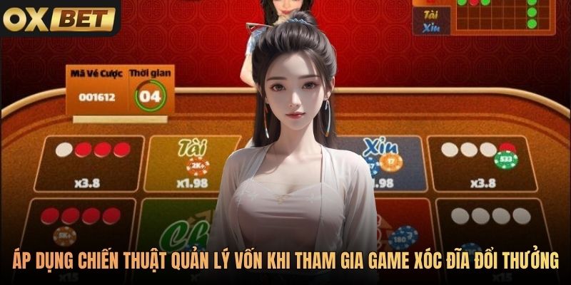 Áp dụng chiến thuật quản lý vốn khi tham gia game Xóc đĩa đổi thưởng Oxbet