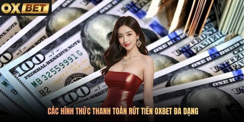 Các hình thức thanh toán rút tiền Oxbet đa dạng
