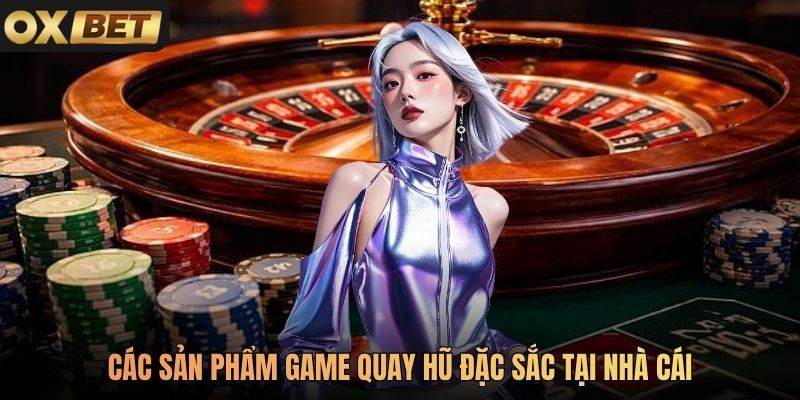 Các sản phẩm game quay hũ đặc sắc tại nhà cái