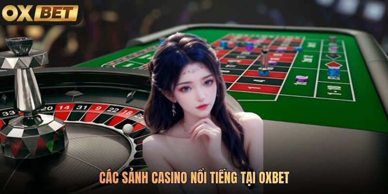 Các sảnh casino nổi tiếng tại Oxbet
