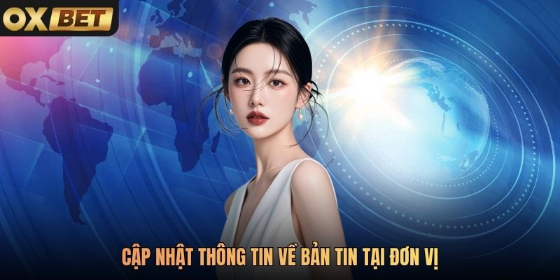 Cập nhật thông tin về bản tin tại đơn vị