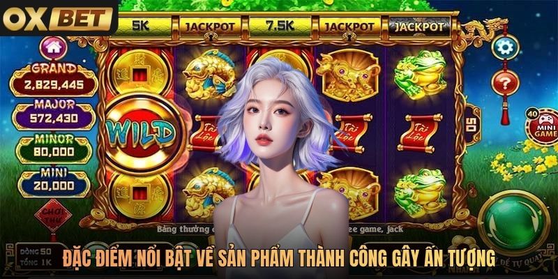 Đặc điểm nổi bật về sản phẩm thành công gây ấn tượng