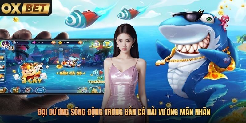 Đại dương sống động trong Bắn Cá Hải Vương mãn nhãn