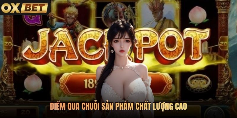 Điểm qua chuỗi sản phẩm chất lượng cao
