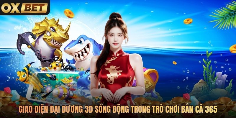 Giao diện đại dương 3D sống động trong trò chơi Bắn Cá 365