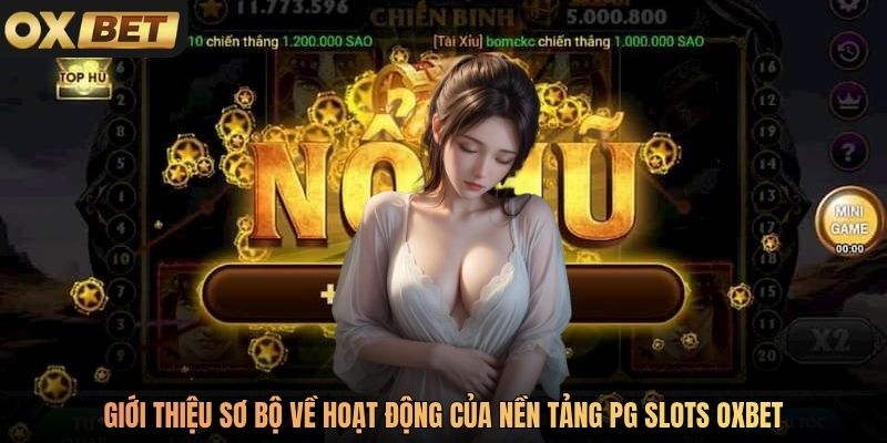 Giới thiệu sơ bộ về hoạt động của nền tảng PG Slots Oxbet