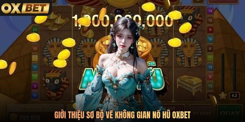 Giới thiệu sơ bộ về không gian nổ hũ Oxbet