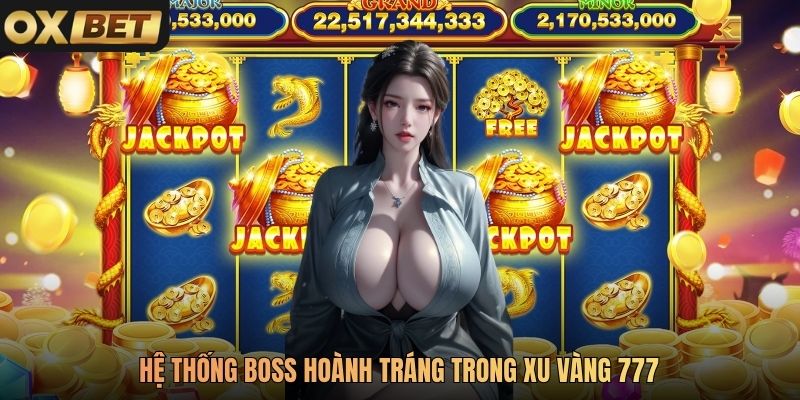 Hệ thống boss hoành tráng trong Xu Vàng 777