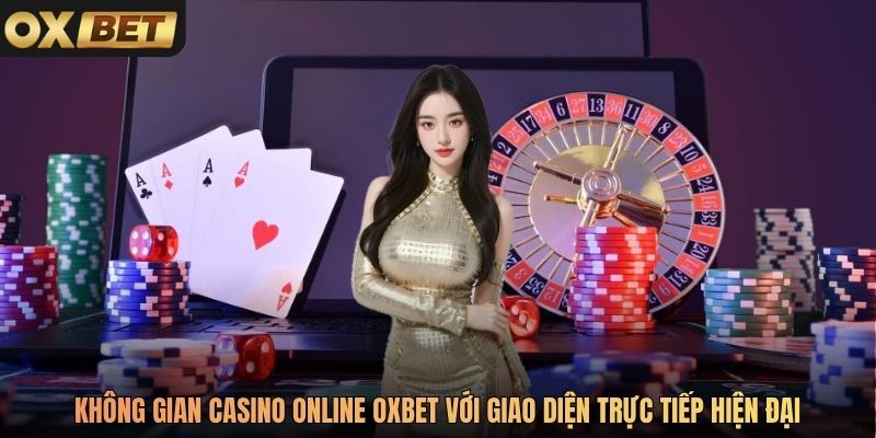 Không gian casino online Oxbet với giao diện trực tiếp hiện đại