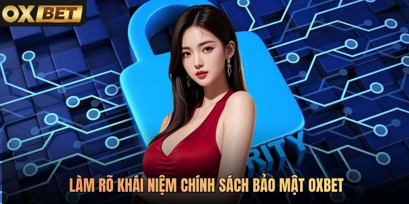 Làm rõ khái niệm chính sách bảo mật Oxbet
