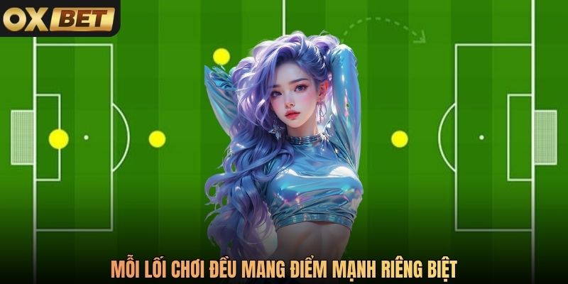 Mỗi lối chơi đều mang điểm mạnh riêng biệt
