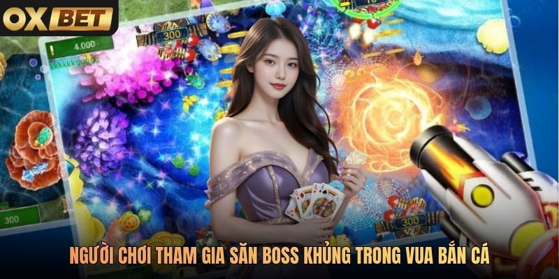 Người chơi tham gia săn boss khủng trong Vua Bắn Cá
