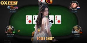 Poker Oxbet - Game Bài Trí Tuệ Hấp Dẫn Hàng Đầu Hiện Nay